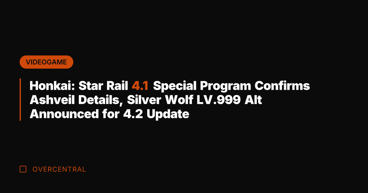 Honkai: Star Rail 4.1 Special Program Confirms Ashveil Details, Silver Wolf LV.999