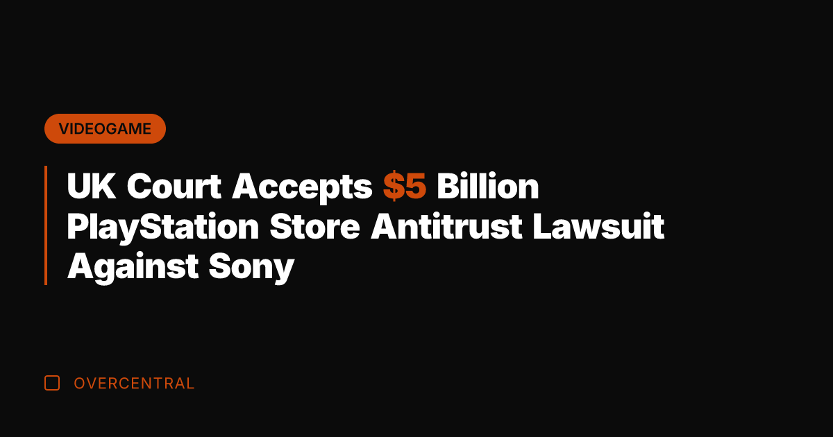 UK Court Accepts  Billion PlayStation Store Antitrust Lawsuit Against Sony