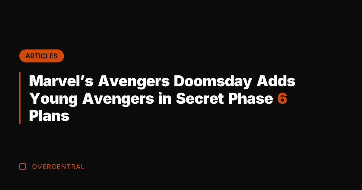 Marvel's Avengers Doomsday Adds Young Avengers in Secret Phase 6 Plans