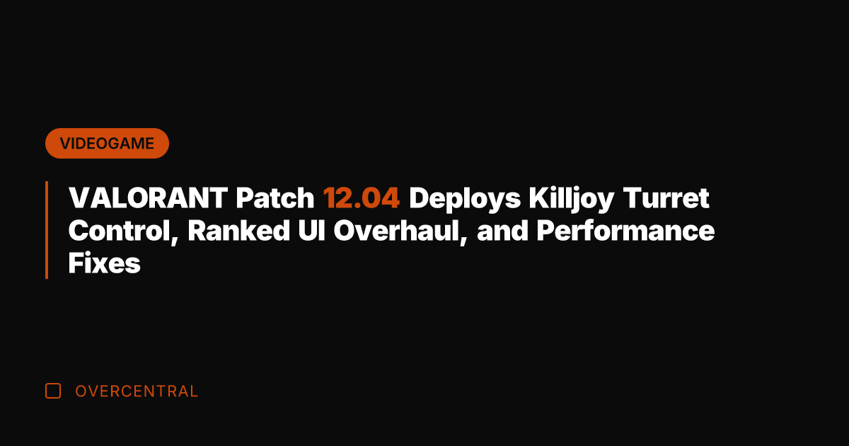 VALORANT Patch 12.04 Deploys Killjoy Turret Control, Ranked UI Overhaul, and Performance