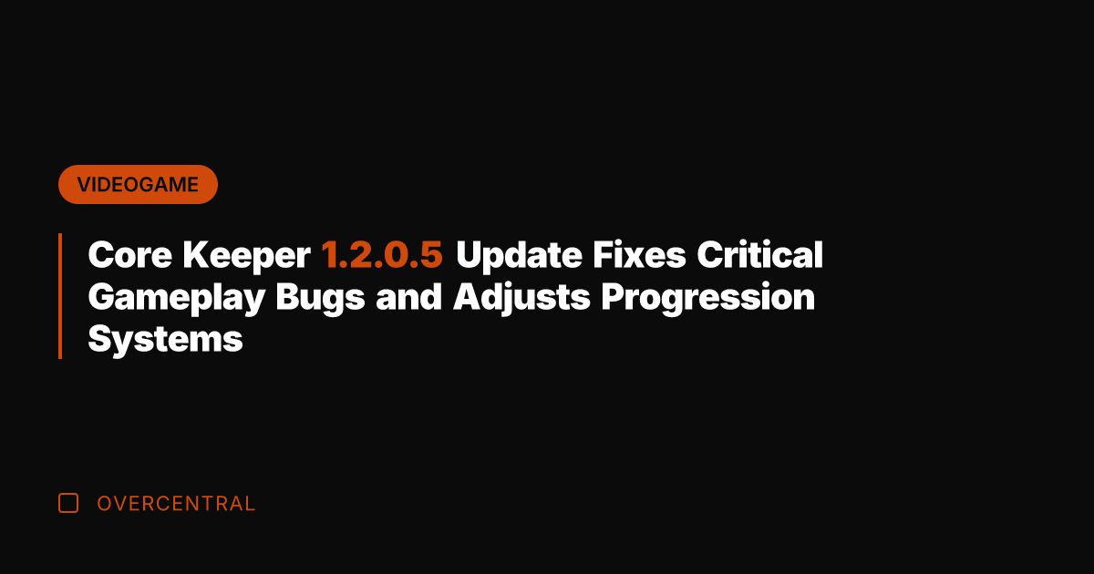 Core Keeper 1.2.0.5 Update Fixes Critical Gameplay Bugs and Adjusts Progression Systems
