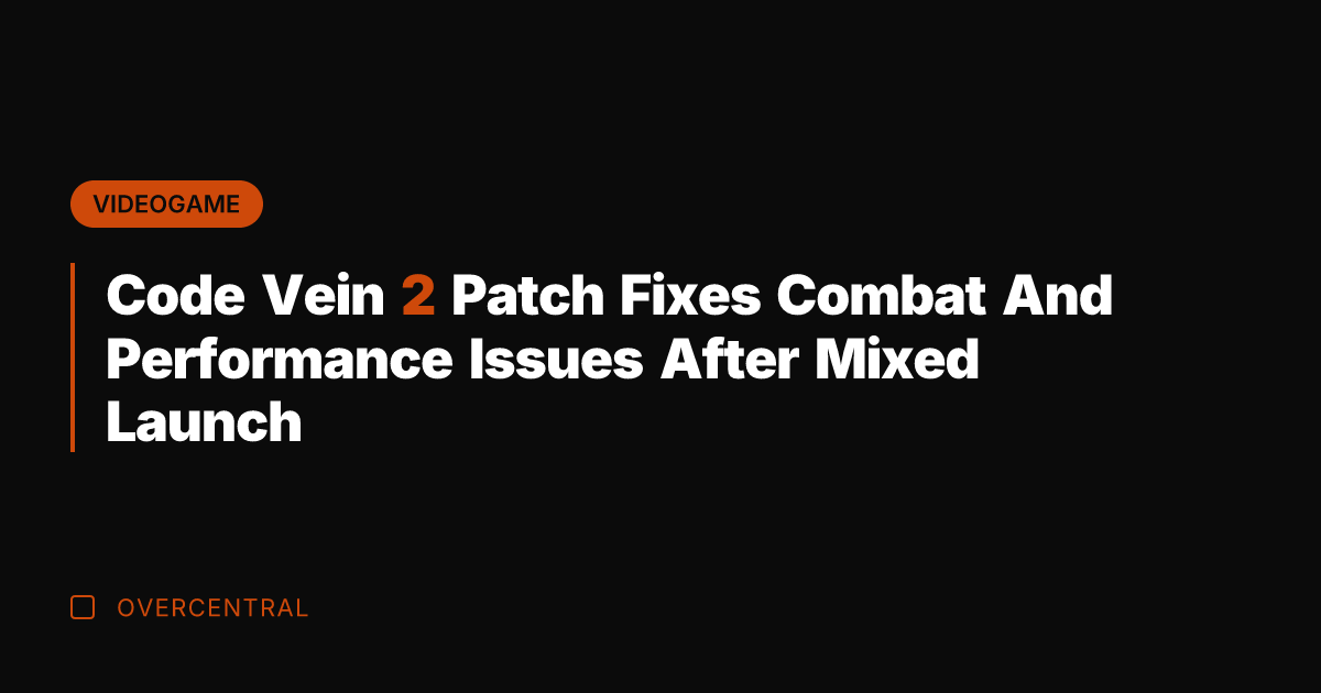 Code Vein 2 Patch Fixes Combat And Performance Issues After Mixed Launch