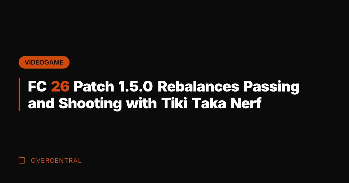 FC 26 Patch 1.5.0 Rebalances Passing and Shooting with Tiki Taka Nerf