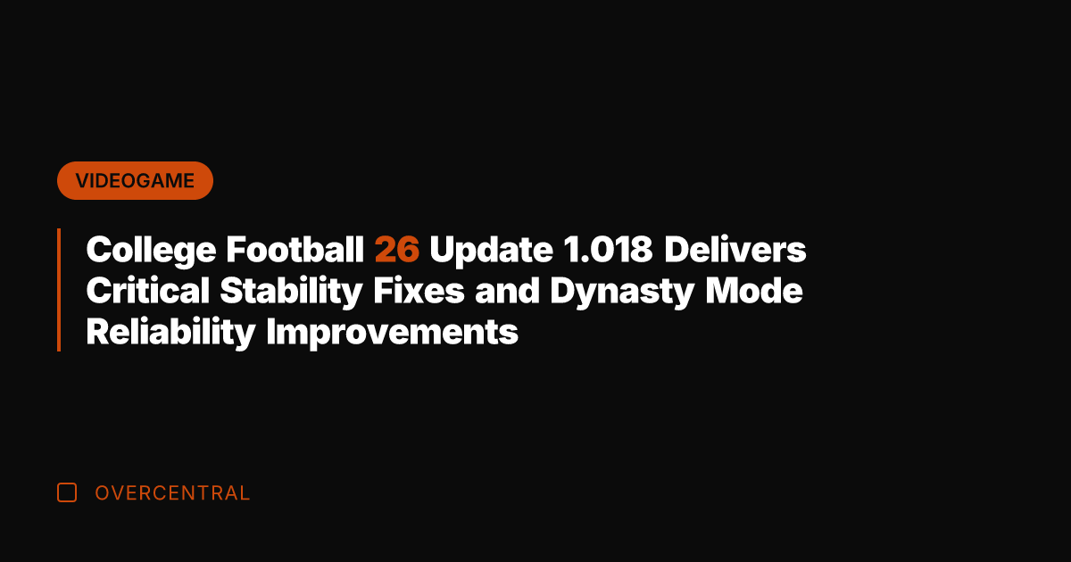 College Football 26 Update 1.018 Delivers Critical Stability Fixes and Dynasty Mode