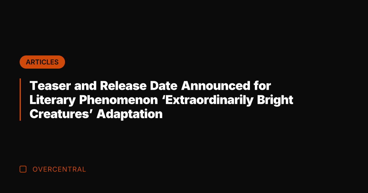 Teaser and Release Date Announced for Literary Phenomenon 'Extraordinarily Bright Creatures' Adaptation