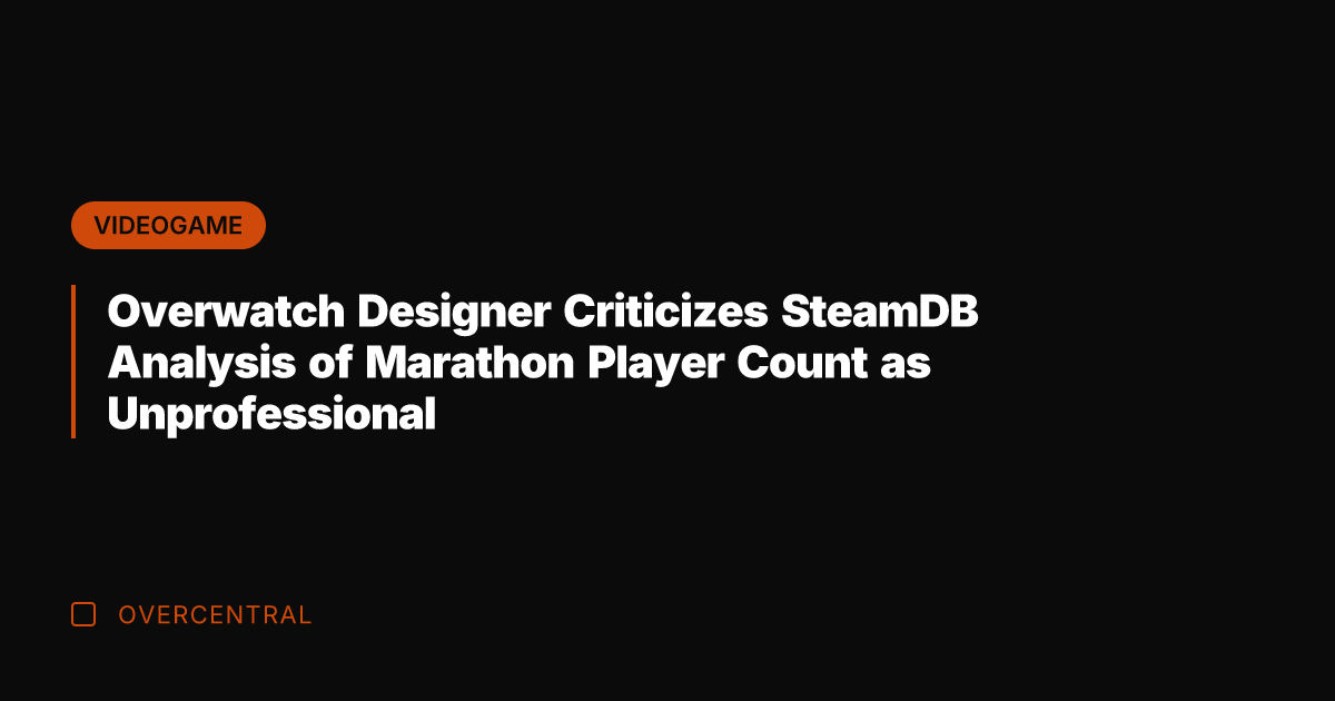 Overwatch Designer Criticizes SteamDB Analysis of Marathon Player Count as Unprofessional