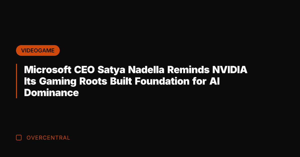 Microsoft CEO Satya Nadella Reminds NVIDIA Its Gaming Roots Built Foundation for