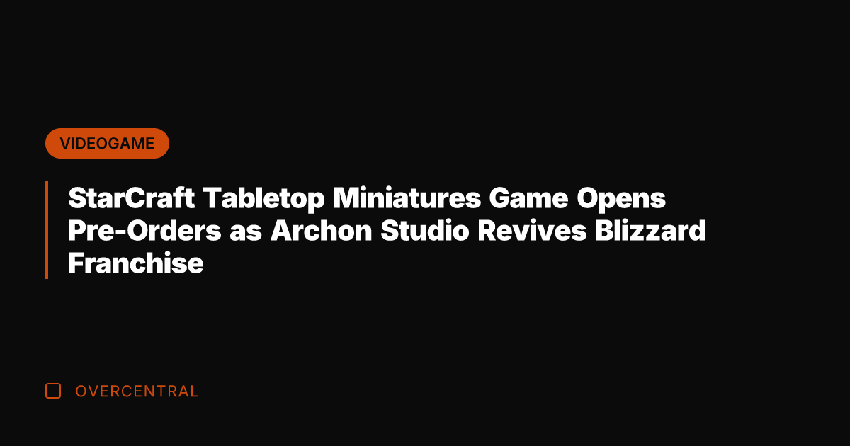 StarCraft Tabletop Miniatures Game Opens Pre-Orders as Archon Studio Revives Blizzard Franchise