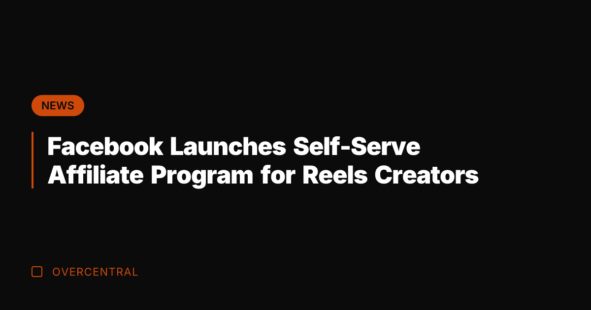 Facebook Launches Self-Serve Affiliate Program for Reels Creators