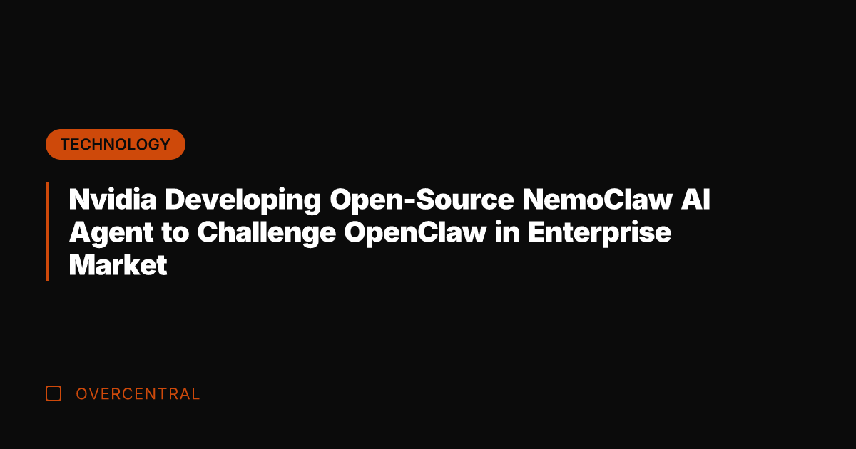 Nvidia Developing Open-Source NemoClaw AI Agent to Challenge OpenClaw in Enterprise Market