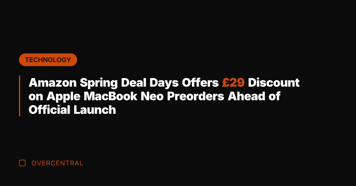 Amazon Spring Deal Days Offers £29 Discount on Apple MacBook Neo Preorders