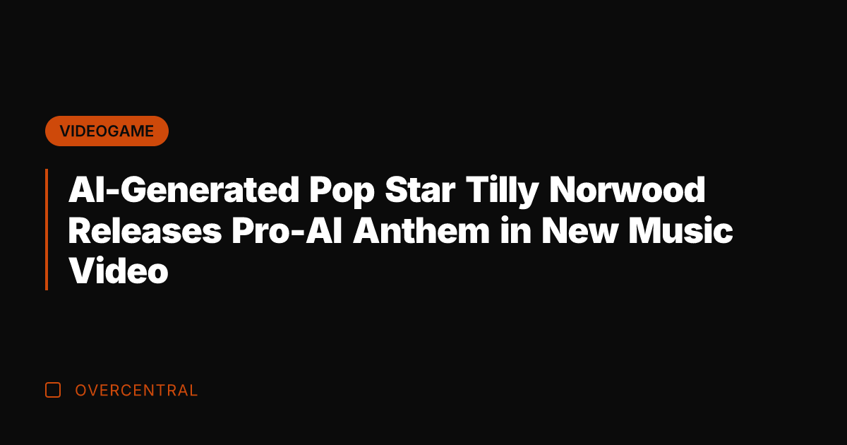 AI-Generated Pop Star Tilly Norwood Releases Pro-AI Anthem in New Music Video
