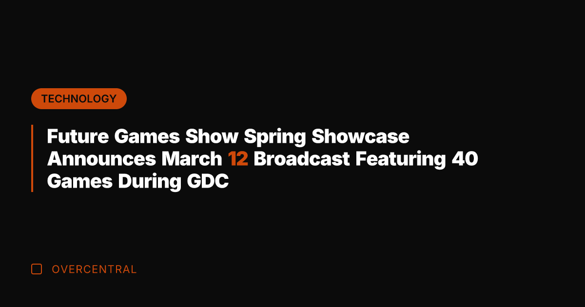 Future Games Show Spring Showcase Announces March 12 Broadcast Featuring 40 Games