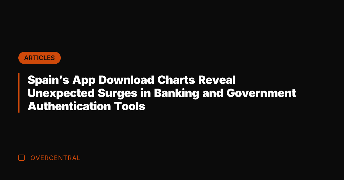 Spain's App Download Charts Reveal Unexpected Surges in Banking and Government Authentication