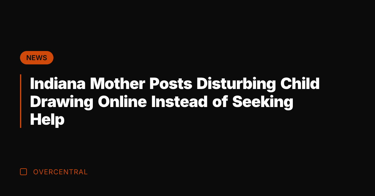 Indiana Mother Posts Disturbing Child Drawing Online Instead of Seeking Help