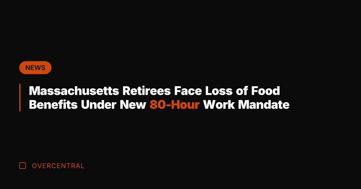 Massachusetts Retirees Face Loss of Food Benefits Under New 80-Hour Work Mandate
