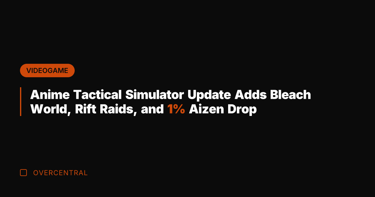 Anime Tactical Simulator Update Adds Bleach World, Rift Raids, and 1% Aizen