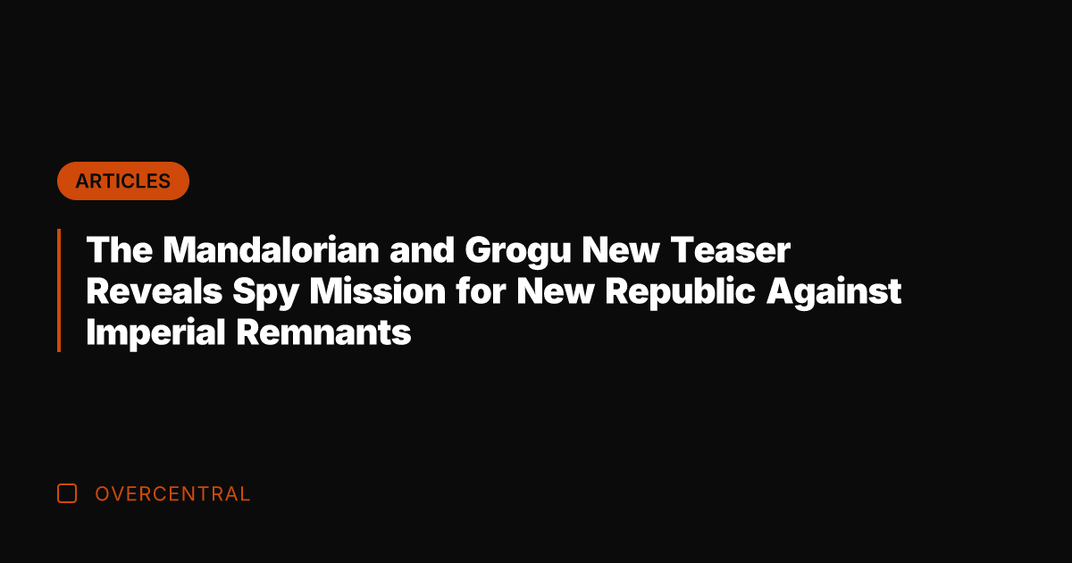 The Mandalorian and Grogu New Teaser Reveals Spy Mission for New Republic