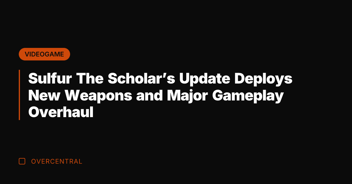 Sulfur The Scholar's Update Deploys New Weapons and Major Gameplay Overhaul