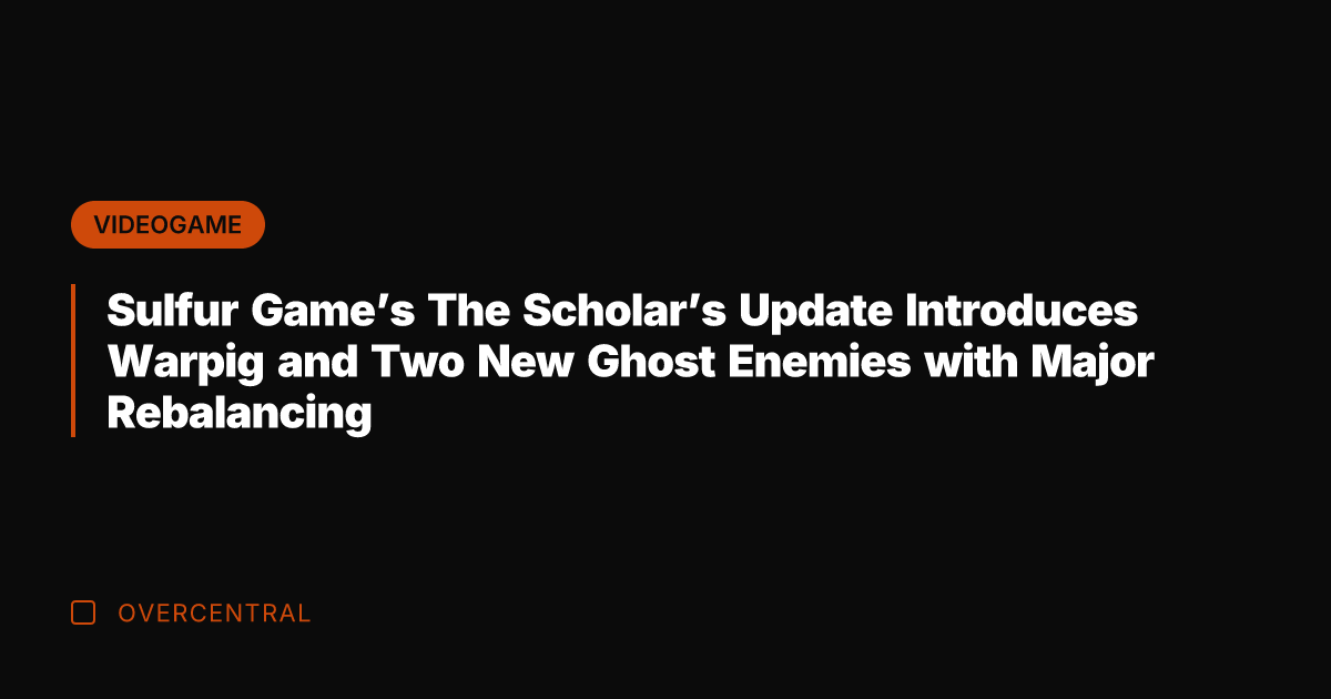Sulfur Game's The Scholar's Update Introduces Warpig and Two New Ghost Enemies