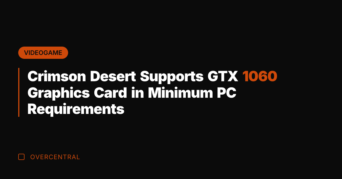 Crimson Desert Supports GTX 1060 Graphics Card in Minimum PC Requirements