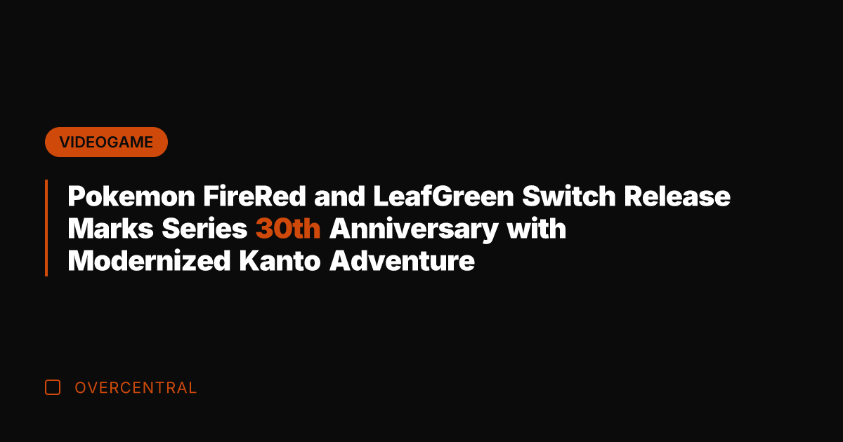 Pokemon FireRed and LeafGreen Switch Release Marks Series 30th Anniversary with Modernized