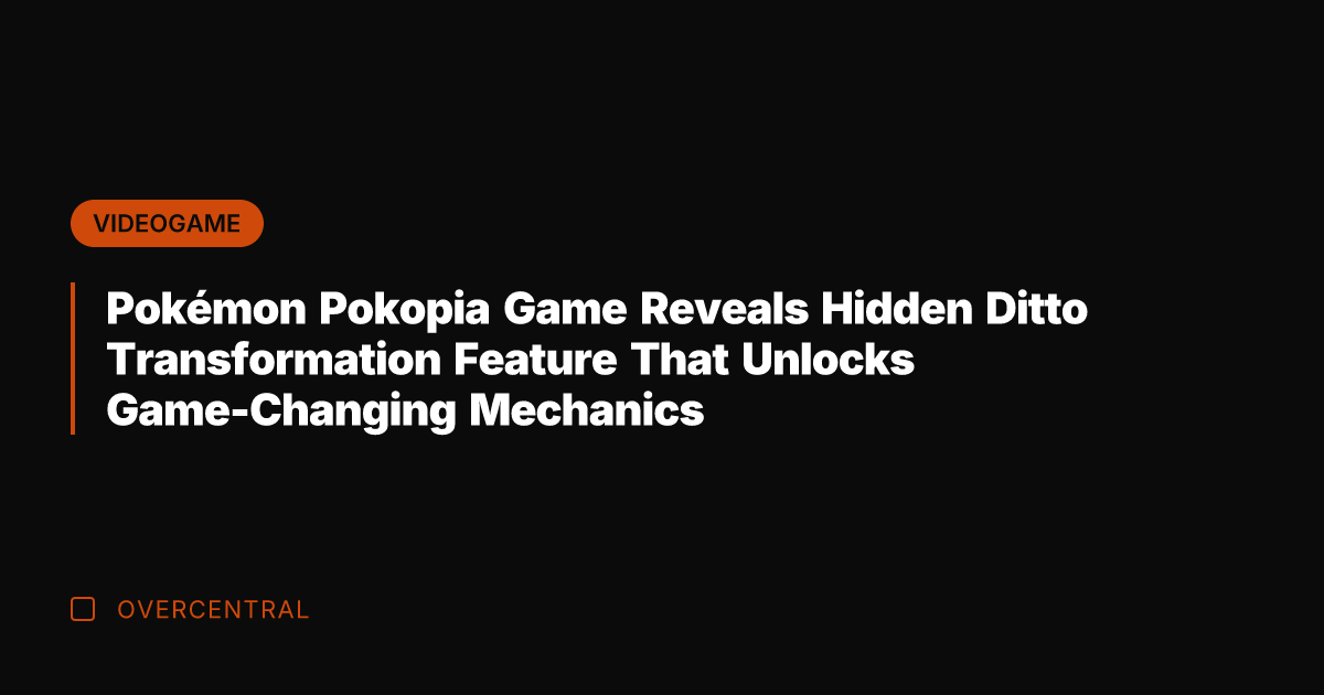 Pokémon Pokopia Game Reveals Hidden Ditto Transformation Feature That Unlocks Game-Changing Mechanics