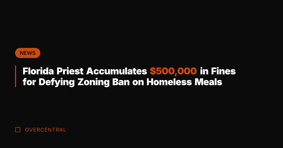 Florida Priest Accumulates 0,000 in Fines for Defying Zoning Ban on Homeless
