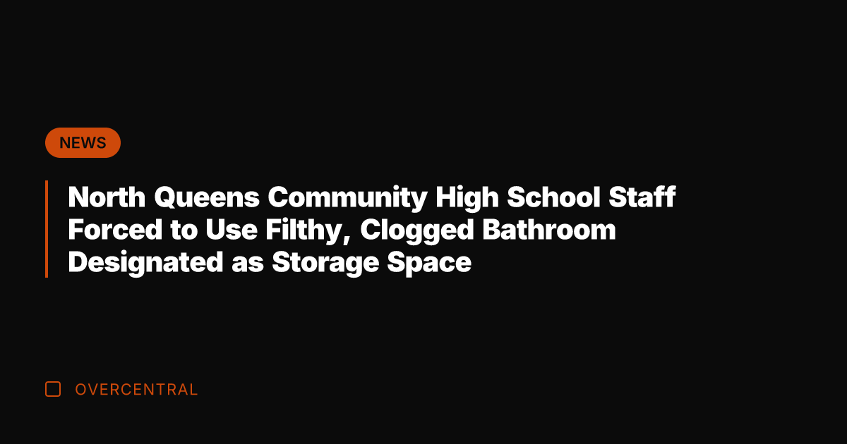 North Queens Community High School Staff Forced to Use Filthy, Clogged Bathroom