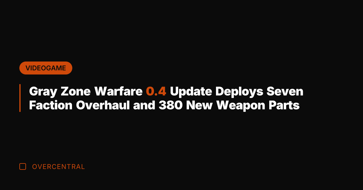 Gray Zone Warfare 0.4 Update Deploys Seven Faction Overhaul and 380 New