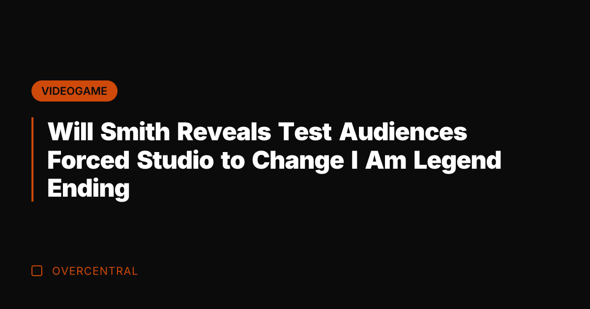 Will Smith Reveals Test Audiences Forced Studio to Change I Am Legend