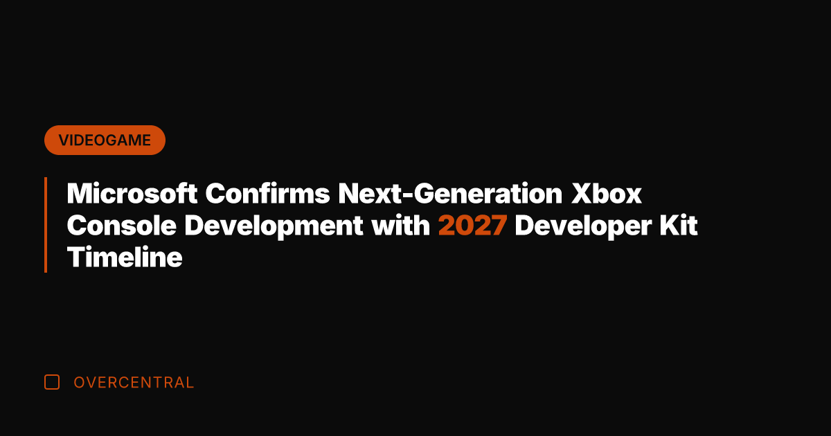 Microsoft Confirms Next-Generation Xbox Console Development with 2027 Developer Kit Timeline