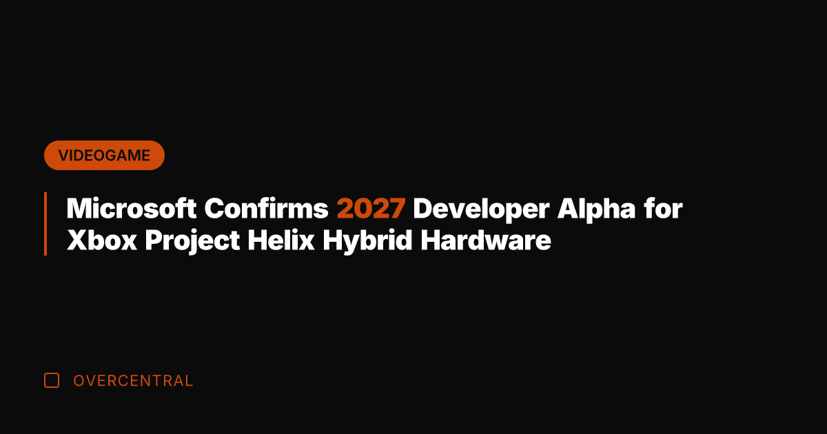 Microsoft Confirms 2027 Developer Alpha for Xbox Project Helix Hybrid Hardware