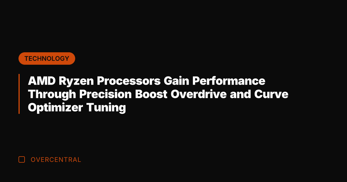 AMD Ryzen Processors Gain Performance Through Precision Boost Overdrive and Curve Optimizer