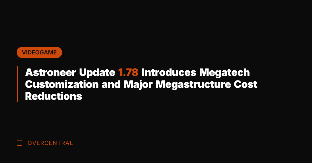 Astroneer Update 1.78 Introduces Megatech Customization and Major Megastructure Cost Reductions