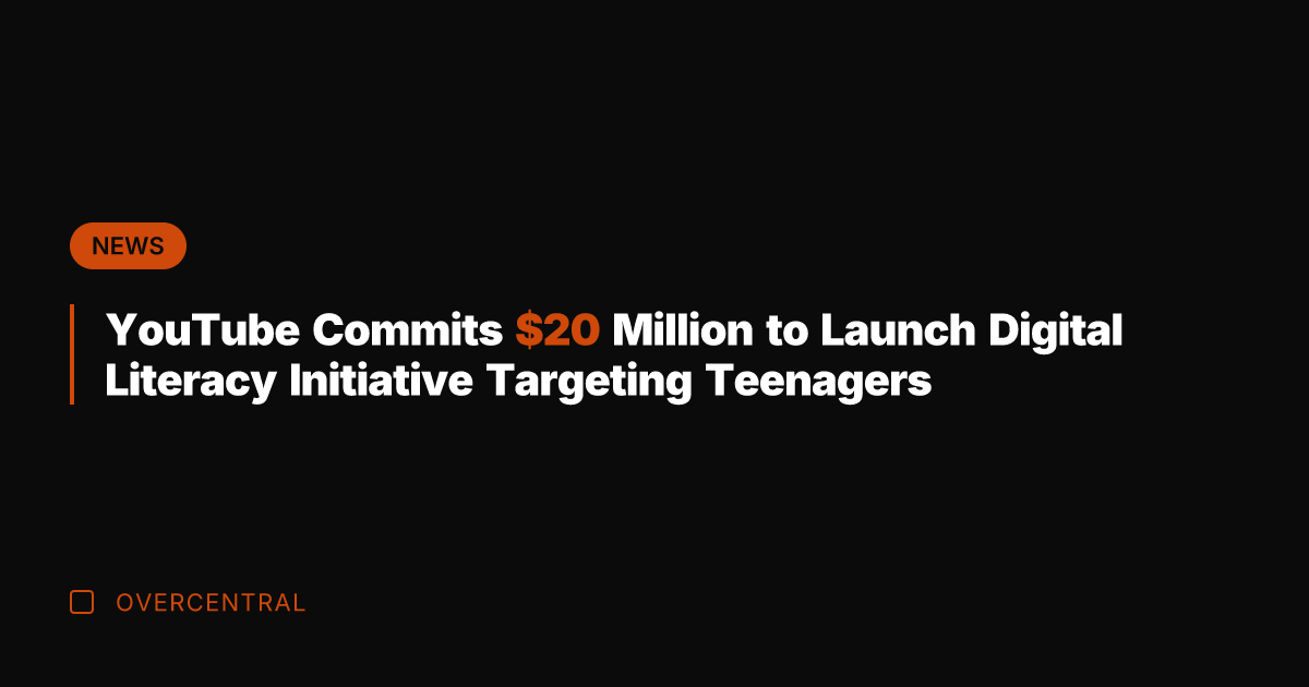 YouTube Commits  Million to Launch Digital Literacy Initiative Targeting Teenagers