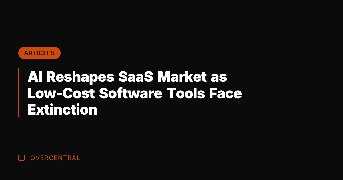 AI Reshapes SaaS Market as Low-Cost Software Tools Face Extinction