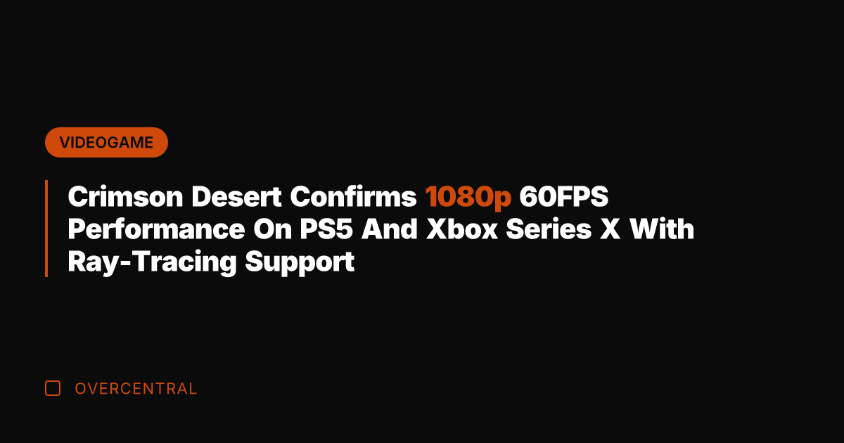 Crimson Desert Confirms 1080p 60FPS Performance On PS5 And Xbox Series X