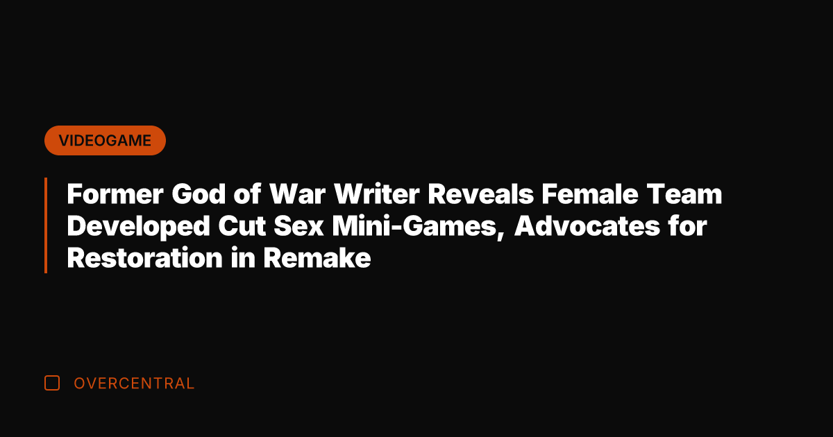 Former God of War Writer Reveals Female Team Developed Cut Sex Mini-Games,