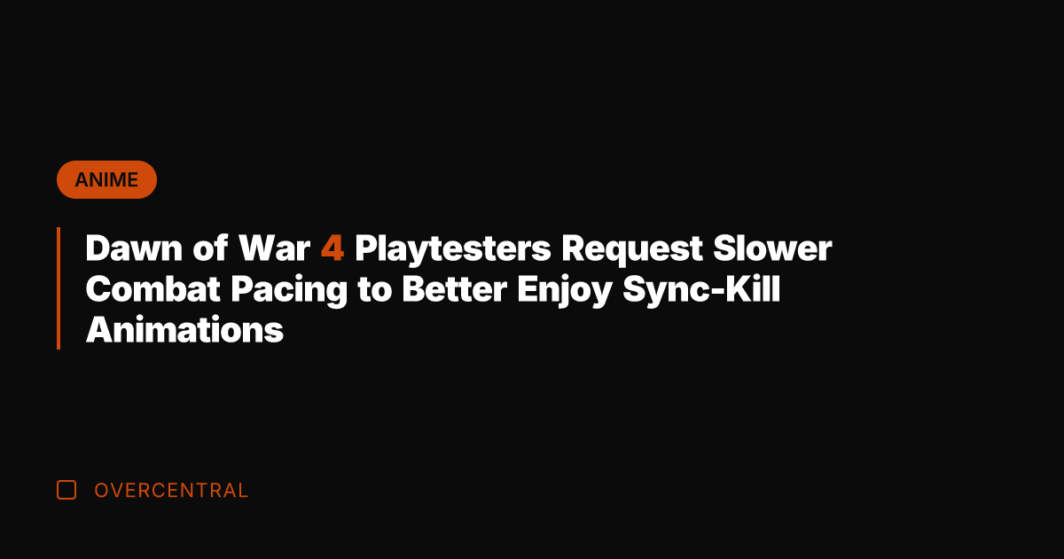 Dawn of War 4 Playtesters Request Slower Combat Pacing to Better Enjoy