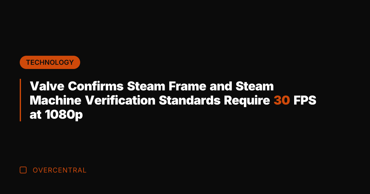 Valve Confirms Steam Frame and Steam Machine Verification Standards Require 30 FPS