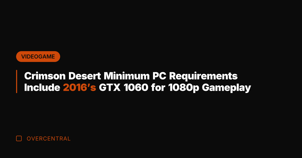 Crimson Desert Minimum PC Requirements Include 2016's GTX 1060 for 1080p Gameplay