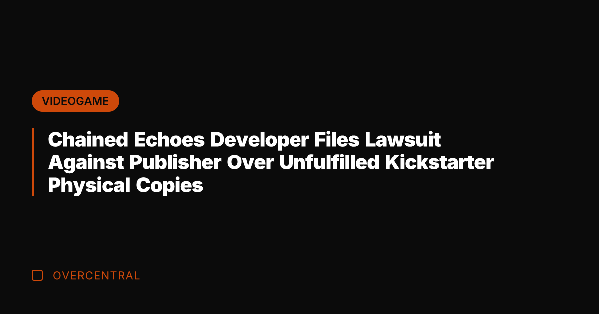 Chained Echoes Developer Files Lawsuit Against Publisher Over Unfulfilled Kickstarter Physical Copies