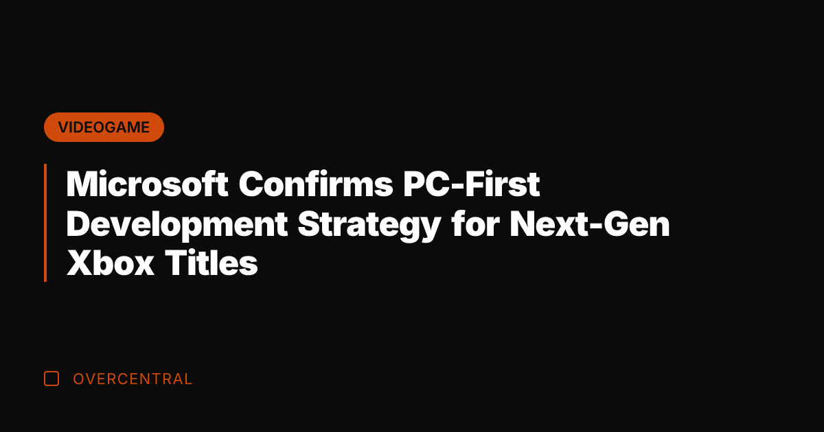 Microsoft Confirms PC-First Development Strategy for Next-Gen Xbox Titles