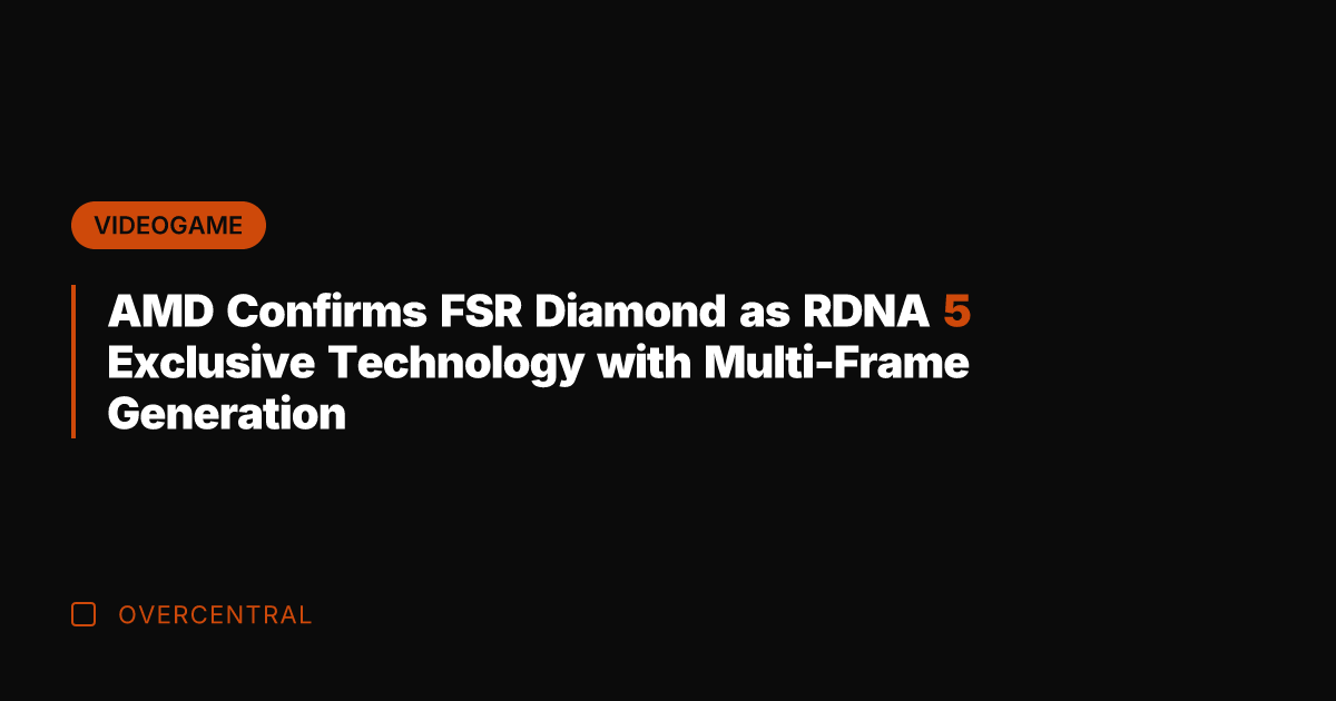 AMD Confirms FSR Diamond as RDNA 5 Exclusive Technology with Multi-Frame Generation