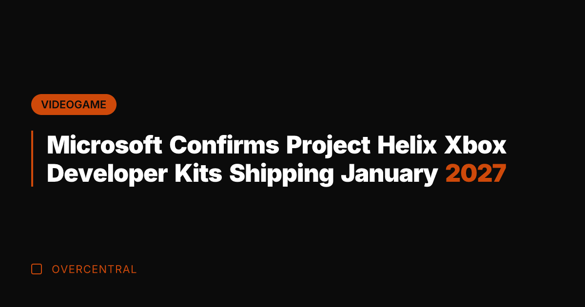 Microsoft Confirms Project Helix Xbox Developer Kits Shipping January 2027