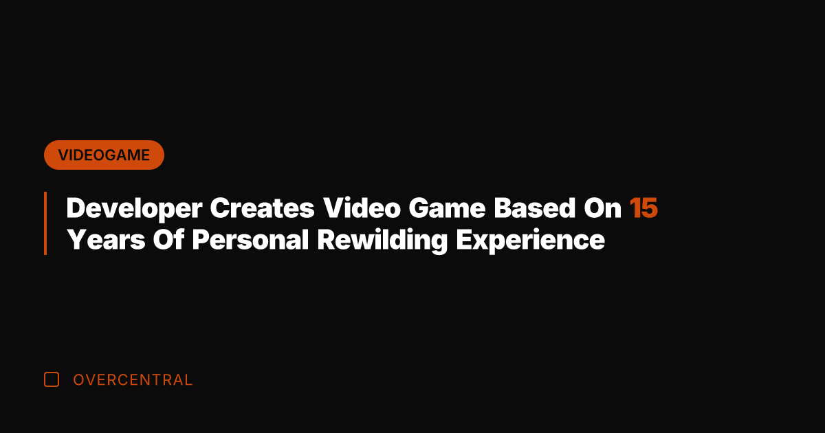 Developer Creates Video Game Based On 15 Years Of Personal Rewilding Experience
