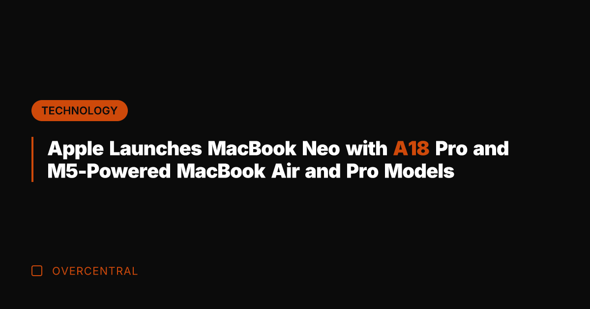 Apple Launches MacBook Neo with A18 Pro and M5-Powered MacBook Air and