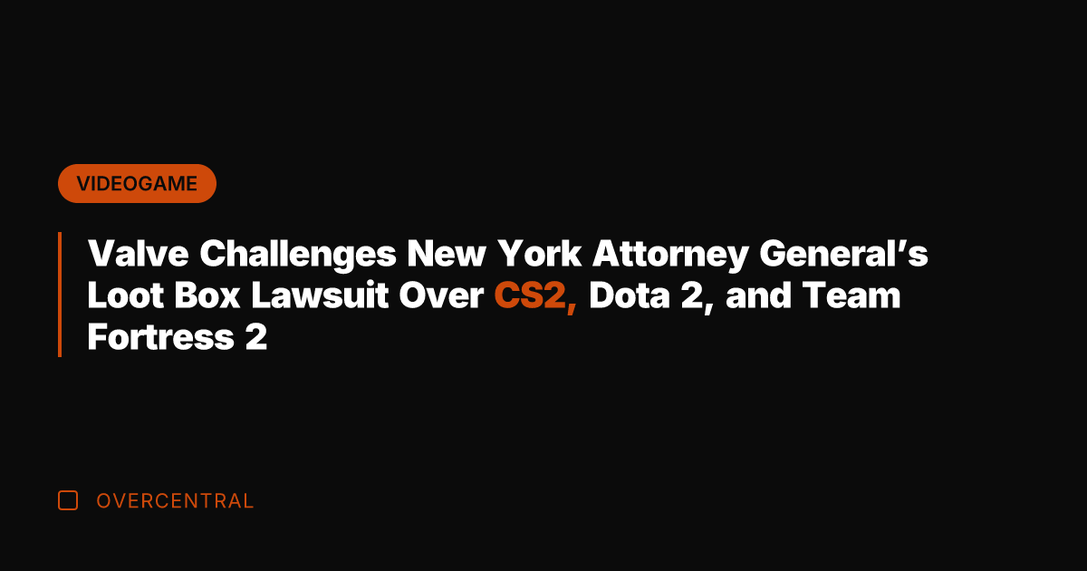 Valve Challenges New York Attorney General's Loot Box Lawsuit Over CS2, Dota