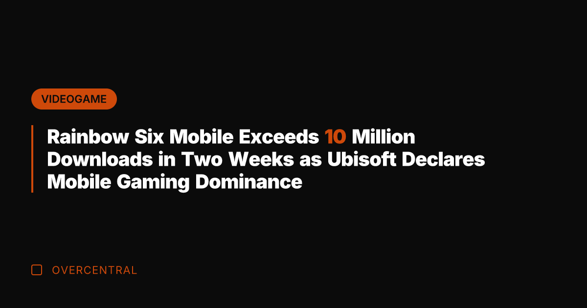 Rainbow Six Mobile Exceeds 10 Million Downloads in Two Weeks as Ubisoft